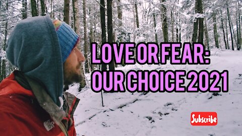 Love vs Fear: Our Choice of Reality 2021