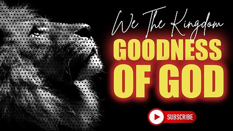 Goodness Of God | We The Kingdom | Lyric Video