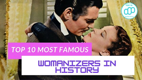 Top 10 Most Famous Womanizers in History