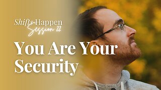 Shifts Happen – Series Six Session Twenty-Two – You Are Your Security