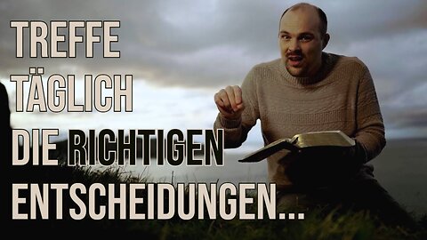 Wie du TÄGLICH die richtigen Entscheidungen triffst! | Bruder Chris