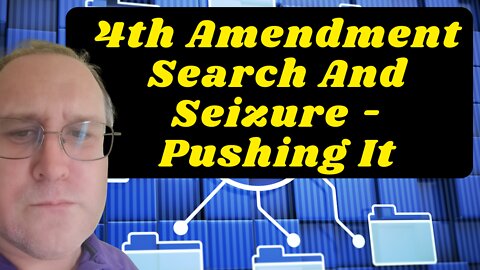 4th Amendment Search And Seizure - Pushing It