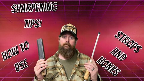 KNIFE SHARPENING TIPS | STROPS AND HONES