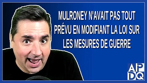 Mulroney n'avait pas tout prévu en modifiant la loi sur les mesures d'urgence