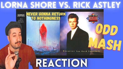 ODD MASH - Lorna Shore Vs. Rick Astley - "Never Gonna Return To Nothingness" Reaction