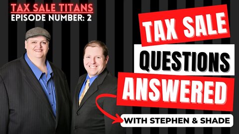 TAX SALE QUESTIONS ANSWERED! YOUR COMMENTS ANSWERED TO BY STEPHEN & SHADE!