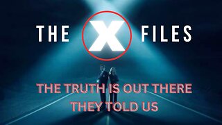 The Truth is out there - The X Files - They Told us