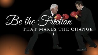 Be The Friction