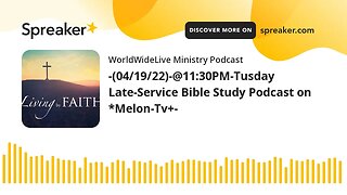 -(04/19/22)-@11:30PM-Tuesday Late-Service Bible Study Podcast on *Melon-Tv+-