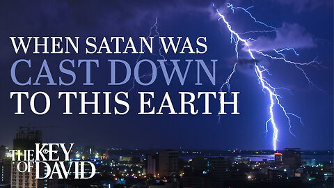 When Satan Was Cast Down to This Earth | KEY OF DAVID 3.24.24 3pm