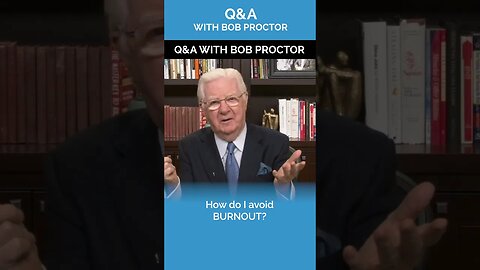 How Do I Avoid Burnout? | Bob Proctor Q&A