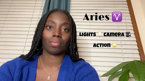 Aries ♈️: Lights 💡 Camera 🎥 Action 🌟