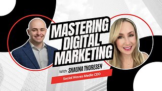 Mastering Digital Marketing With Shauna Thoresen!
