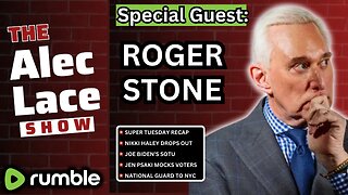 Guest: Roger Stone | Nikki Haley Drops Out | Biden SOTU | National Guard in NYC | The Alec Lace Show
