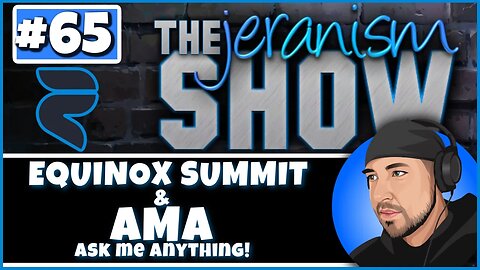 The jeranism Show #65 - Equinox Summit and AMA - Chat Q&A Will Be Turned On - 2/24/2023