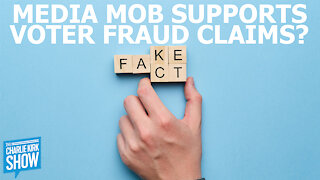 The Charlie Kirk Show - THE MEDIA MOB SUPPORTS VOTER FRAUD CLAIMS?