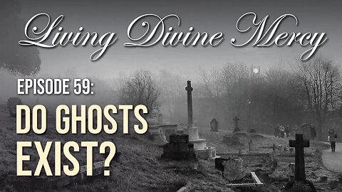 Do Ghosts Exist? - Living Divine Mercy TV Show (EWTN) Ep. 59