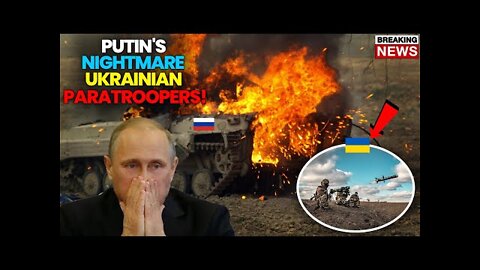 PUTIN SHOCKED! Putin's New Ukraine Nightmare Ukrainian Paratroopers Are Killing Russia’s Tanks