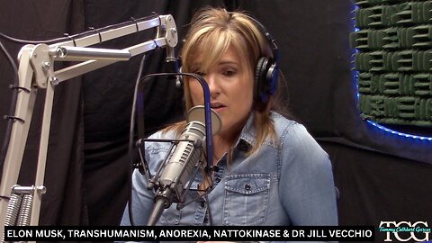 Elon Musk, Transhumanism, Anorexia, Anthem Insurance, Nattokinase & Dr Jill Vecchio