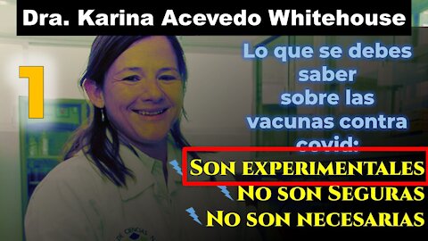 1. Dra. Karina Acevedo Whitehouse: Las vacunas covid son experimentales