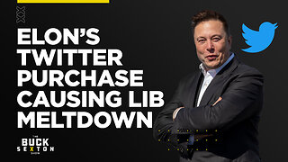 Elon’s Twitter Purchase Causing Lib Meltdowns