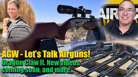 Let's Talk Airguns - Dragon Claw II, New Videos Coming Soon, and More!