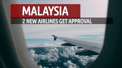 Malaysia Grants Approval for Two New Airlines