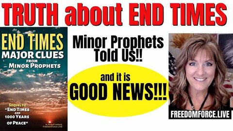 NEW Freedom Force Battalion: TRUTH ABOUT END TIMES - MINOR PROPHETS TOLD US GOOD NEWS! 5-8-22