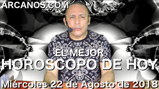 EL MEJOR HOROSCOPO DE HOY ARCANOS Miercoles 22 de Agosto de 2018