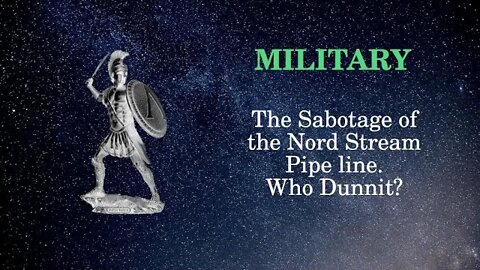 Military Affairs The Sabotage of the Nord Stream Pipe line Who Dunnit?