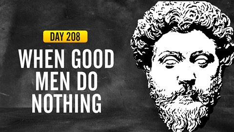 When Good Men Do Nothing - DAY 208 - The Daily Stoic 365 Devotional