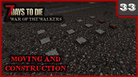 Moving and Construction - 7 Days to Die Gameplay | War Of The Walkers | Ep 33