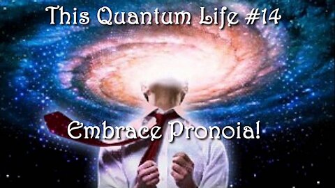 This Quantum Life #14 - Embrace Pronoia
