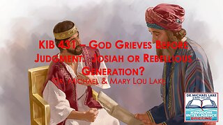 KIB 431 – God Grieves Before Judgment: Josiah or Rebellious Generation