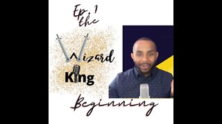 The Beginning - Episode 1 | The Wizard King Podcast