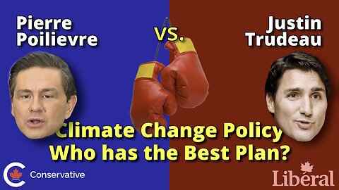 HEAD to HEAD SHOWDOWN Poilievre vs. Trudeau on Climate Policy, with commentary