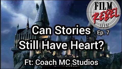 Can Stories Still Have Heart? - Film Rebel Live EP.7 (ft Coach MC Studios)