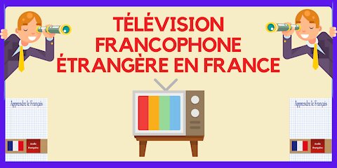 Comment regarder la Télévision francophone étrangère en France ?