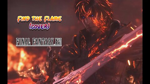 Find The Flame FF16 Cover FanMade FFXVI | Song + Lyrics