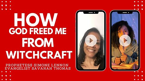 How God Saved Me From Witchcraft - Prophetess Simone Lenon and Evangelist Savanah Thomas