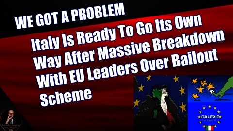 Italy Is Ready To Go Its Own Way After Massive Breakdown With EU Leaders Over Bailout Scheme