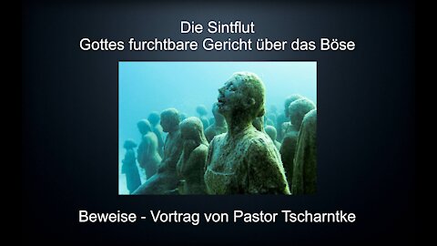 Die Sintflut Gottes Gericht über das Böse Beweise Forschung Bibel Vortrag Jakob Tscharntke