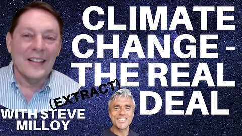 THE REAL DEAL ABOUT CLIMATE CHANGE - WHAT WE ARE NOT BEING TOLD - WITH STEVE MILLOY (EXTRACT)