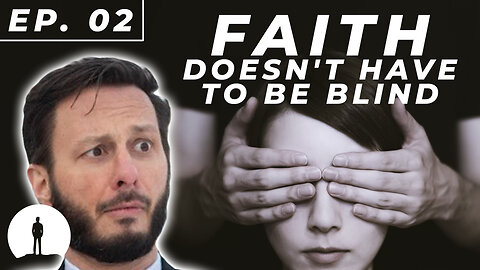 LIT - Atheist Philosopher Changes his Mind (Episode 2: Faith Doesn't Have to be Blind)