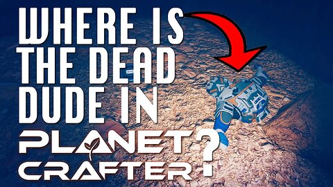 Where is the DEAD DUDE in Planet Crafter? - Xiaodan's Fate