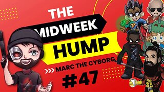 The Midweek Hump #47 feat. Marc the Cyborg