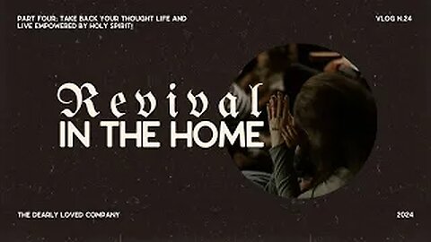 Revival In The Home Part 4 - Take back your thought life and live empowered by Holy Spirit!