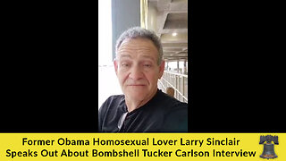 Former Obama Homosexual Lover Larry Sinclair Speaks Out About Bombshell Tucker Carlson Interview