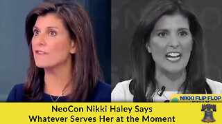 NeoCon Nikki Haley Says Whatever Serves Her at the Moment