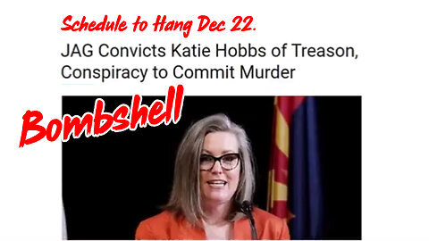 Schedule to Hang Dec 22 - JAG Convicts Katie Hobbs of Treason.